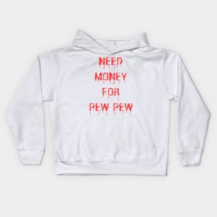 Need Money For Pew Pew Kids Hoodie